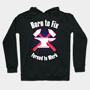 Born to Fix, Forced to Work Hoodie